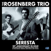 The Rosenberg Trio Seresta: 20th Anniversary Re-Isuue (Previously Unreleased Tracks and 28 Page Book