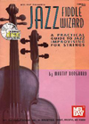 Martin Norgaard Jazz Fiddle Wizard: A Practical Guide to Jazz Improvising for Strings